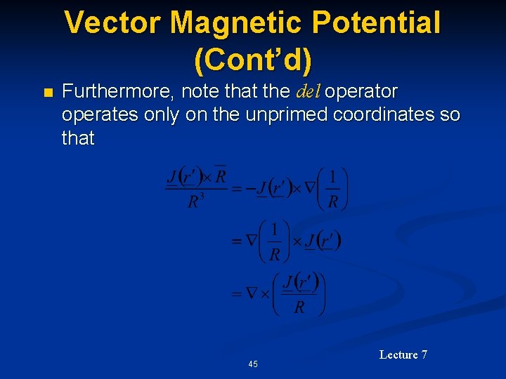 Vector Magnetic Potential (Cont’d) n Furthermore, note that the del operator operates only on
