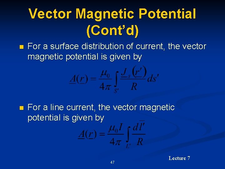 Vector Magnetic Potential (Cont’d) n For a surface distribution of current, the vector magnetic