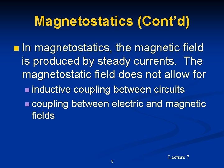 Magnetostatics (Cont’d) n In magnetostatics, the magnetic field is produced by steady currents. The