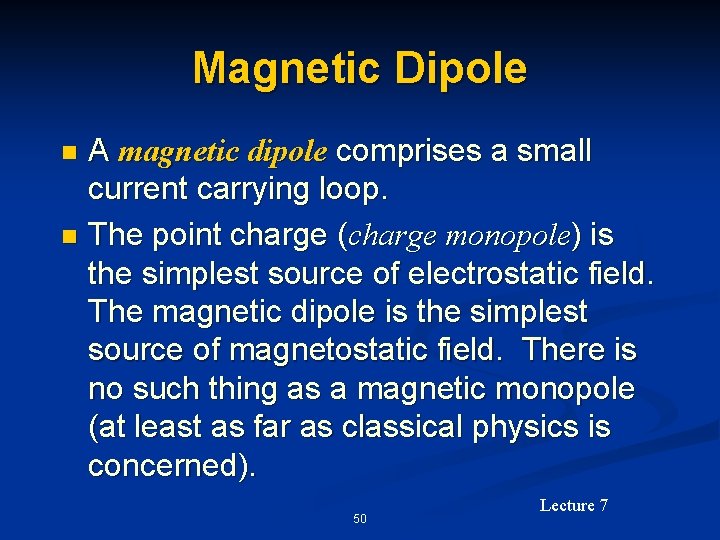Magnetic Dipole A magnetic dipole comprises a small current carrying loop. n The point