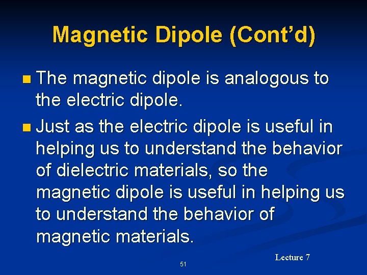 Magnetic Dipole (Cont’d) n The magnetic dipole is analogous to the electric dipole. n