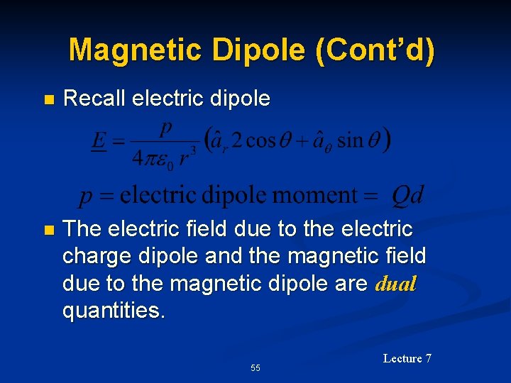 Magnetic Dipole (Cont’d) n Recall electric dipole n The electric field due to the