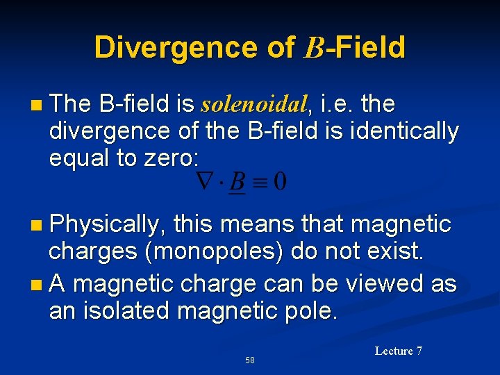 Divergence of B-Field n The B-field is solenoidal, i. e. the divergence of the