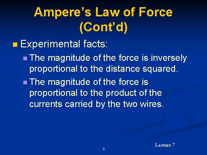 Ampere’s Law of Force (Cont’d) n Experimental facts: n The magnitude of the force