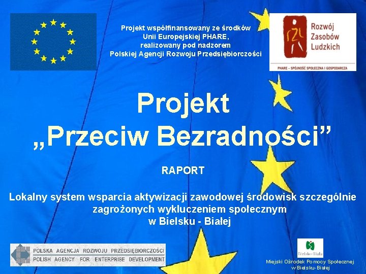 Projekt współfinansowany ze środków Unii Europejskiej PHARE, realizowany pod nadzorem Polskiej Agencji Rozwoju Przedsiębiorczości