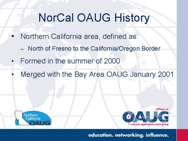 Nor. Cal OAUG History • Northern California area, defined as: – North of Fresno