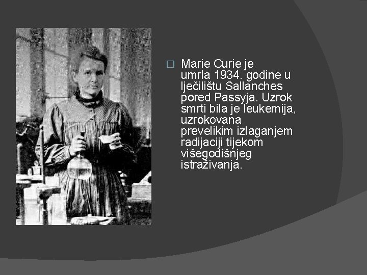 � Marie Curie je umrla 1934. godine u lječilištu Sallanches pored Passyja. Uzrok smrti