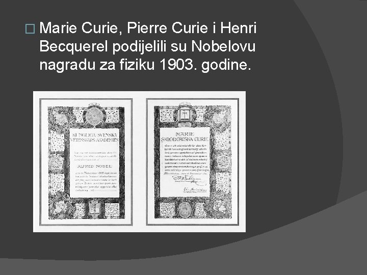 � Marie Curie, Pierre Curie i Henri Becquerel podijelili su Nobelovu nagradu za fiziku