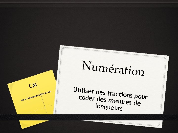 Numération CM m sed clas . la www . co llory ema Utiliser des