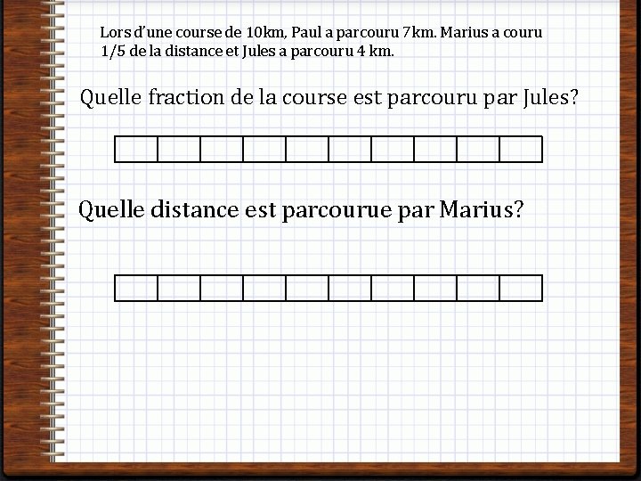 Lors d’une course de 10 km, Paul a parcouru 7 km. Marius a couru