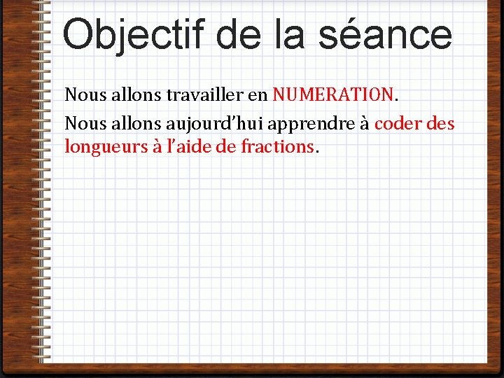 Objectif de la séance Nous allons travailler en NUMERATION. Nous allons aujourd’hui apprendre à