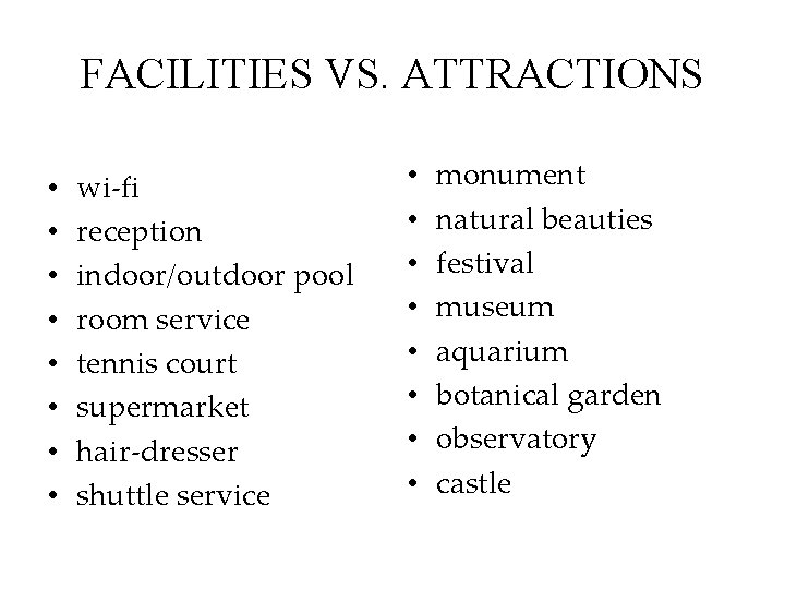 FACILITIES VS. ATTRACTIONS • • wi-fi reception indoor/outdoor pool room service tennis court supermarket