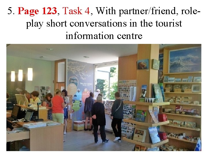 5. Page 123, Task 4, With partner/friend, roleplay short conversations in the tourist information