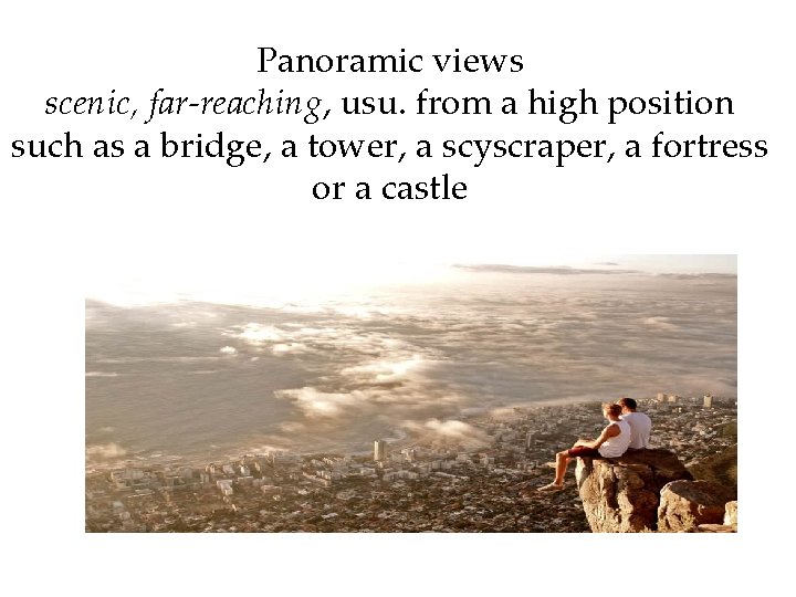 Panoramic views scenic, far-reaching, usu. from a high position such as a bridge, a