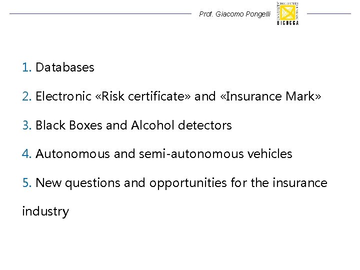Prof. Giacomo Pongelli 1. Databases 2. Electronic «Risk certificate» and «Insurance Mark» 3. Black Prof. Giacomo Pongelli 1. Databases 2. Electronic «Risk certificate» and «Insurance Mark» 3. Black