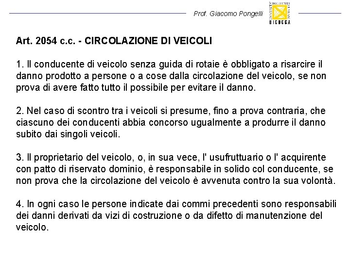 Prof. Giacomo Pongelli Art. 2054 c. c. - CIRCOLAZIONE DI VEICOLI 1. Il conducente Prof. Giacomo Pongelli Art. 2054 c. c. - CIRCOLAZIONE DI VEICOLI 1. Il conducente