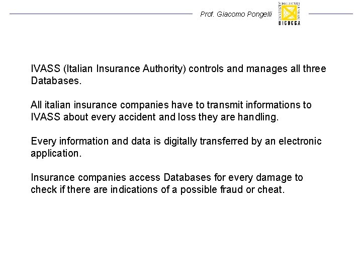 Prof. Giacomo Pongelli IVASS (Italian Insurance Authority) controls and manages all three Databases. All Prof. Giacomo Pongelli IVASS (Italian Insurance Authority) controls and manages all three Databases. All