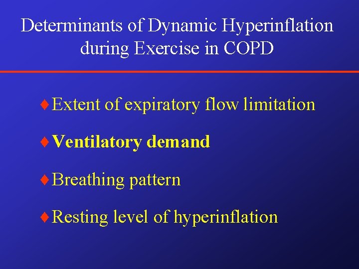 Determinants of Dynamic Hyperinflation during Exercise in COPD ¨Extent of expiratory flow limitation ¨Ventilatory Determinants of Dynamic Hyperinflation during Exercise in COPD ¨Extent of expiratory flow limitation ¨Ventilatory