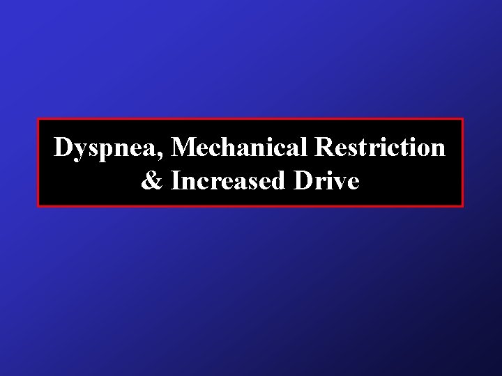 Dyspnea, Mechanical Restriction & Increased Drive Dyspnea, Mechanical Restriction & Increased Drive