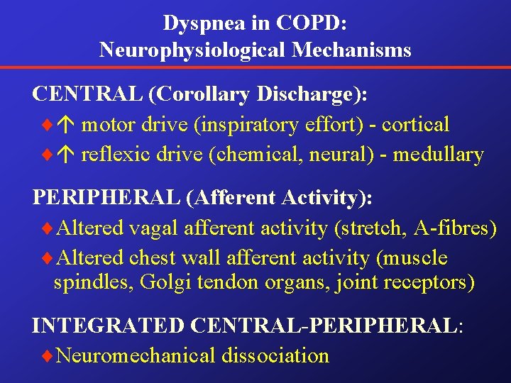Dyspnea in COPD: Neurophysiological Mechanisms CENTRAL (Corollary Discharge): ¨ motor drive (inspiratory effort) - Dyspnea in COPD: Neurophysiological Mechanisms CENTRAL (Corollary Discharge): ¨ motor drive (inspiratory effort) -