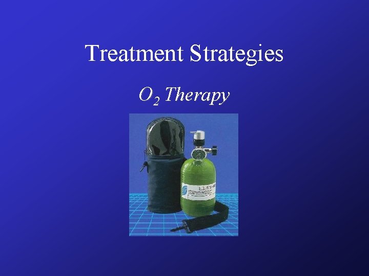 Treatment Strategies O 2 Therapy Treatment Strategies O 2 Therapy