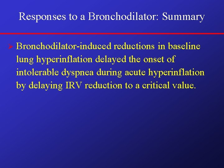 Responses to a Bronchodilator: Summary Ø Bronchodilator-induced reductions in baseline lung hyperinflation delayed the Responses to a Bronchodilator: Summary Ø Bronchodilator-induced reductions in baseline lung hyperinflation delayed the