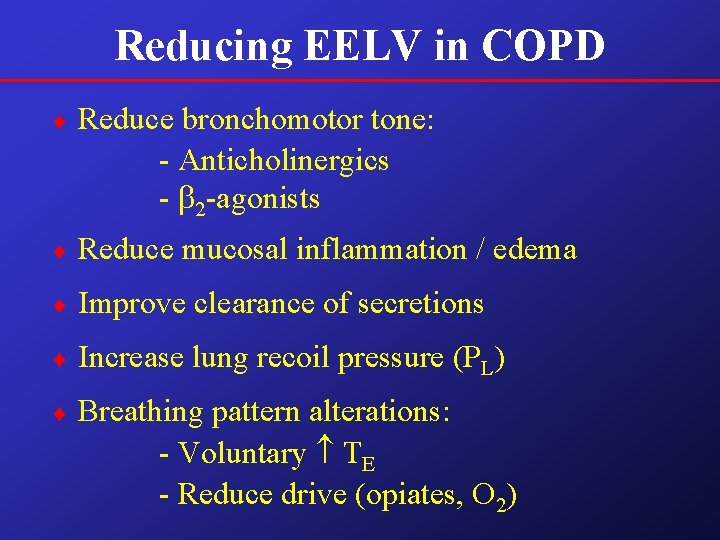 Reducing EELV in COPD ¨ Reduce bronchomotor tone: - Anticholinergics - 2 -agonists ¨ Reducing EELV in COPD ¨ Reduce bronchomotor tone: - Anticholinergics - 2 -agonists ¨