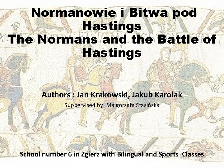 Normanowie i Bitwa pod Hastings The Normans and the Battle of Hastings Authors :