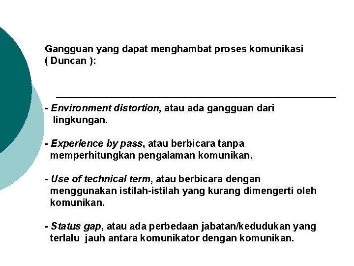 Gangguan yang dapat menghambat proses komunikasi ( Duncan ): - Environment distortion, atau ada