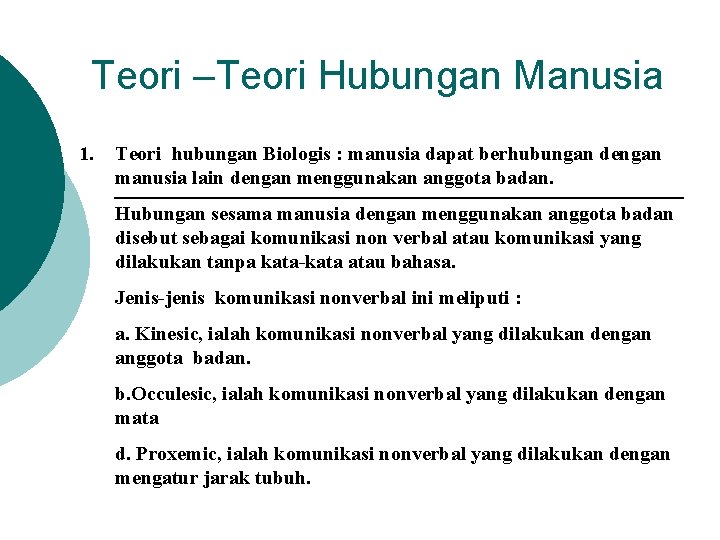 Teori –Teori Hubungan Manusia 1. Teori hubungan Biologis : manusia dapat berhubungan dengan manusia