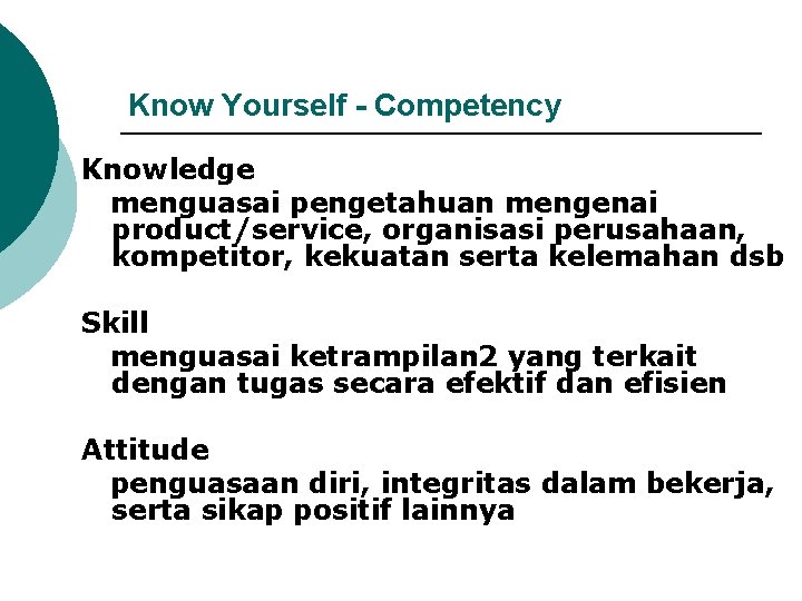 Know Yourself - Competency Knowledge menguasai pengetahuan mengenai product/service, organisasi perusahaan, kompetitor, kekuatan serta