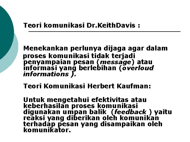 Teori komunikasi Dr. Keith. Davis : Menekankan perlunya dijaga agar dalam proses komunikasi tidak