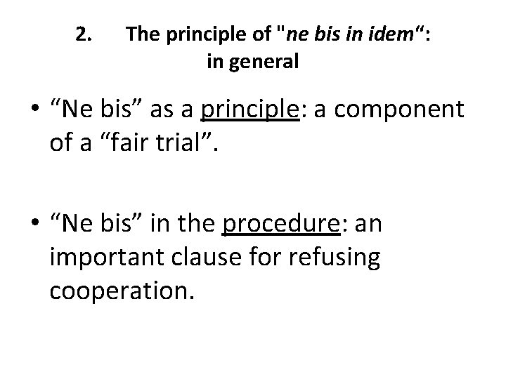 2. The principle of "ne bis in idem“: in general • “Ne bis” as