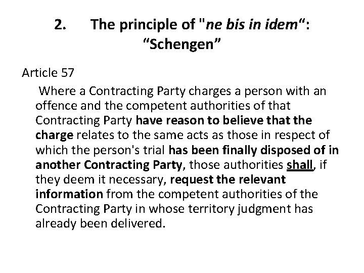 2. The principle of "ne bis in idem“: “Schengen” Article 57 Where a Contracting