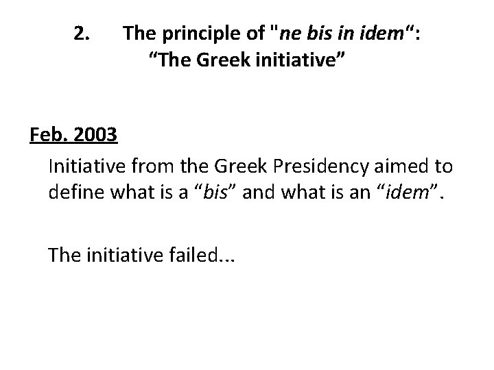 2. The principle of "ne bis in idem“: “The Greek initiative” Feb. 2003 Initiative