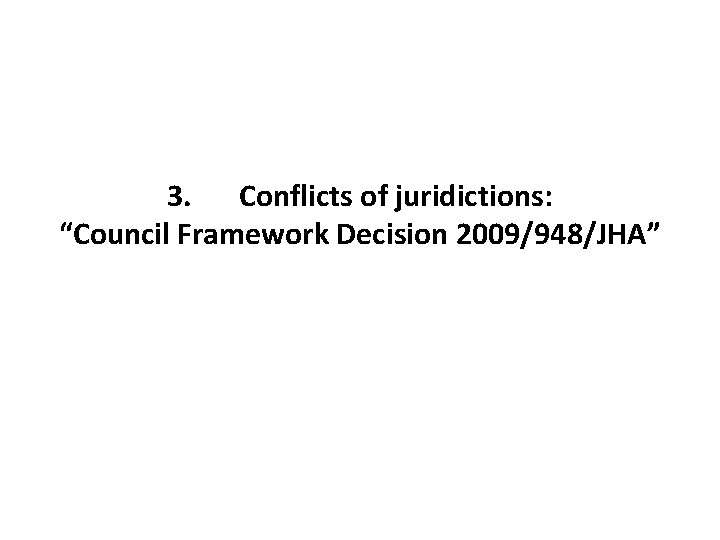 3. Conflicts of juridictions: “Council Framework Decision 2009/948/JHA” 