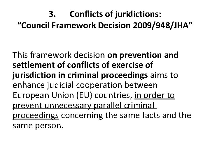 3. Conflicts of juridictions: “Council Framework Decision 2009/948/JHA” This framework decision on prevention and