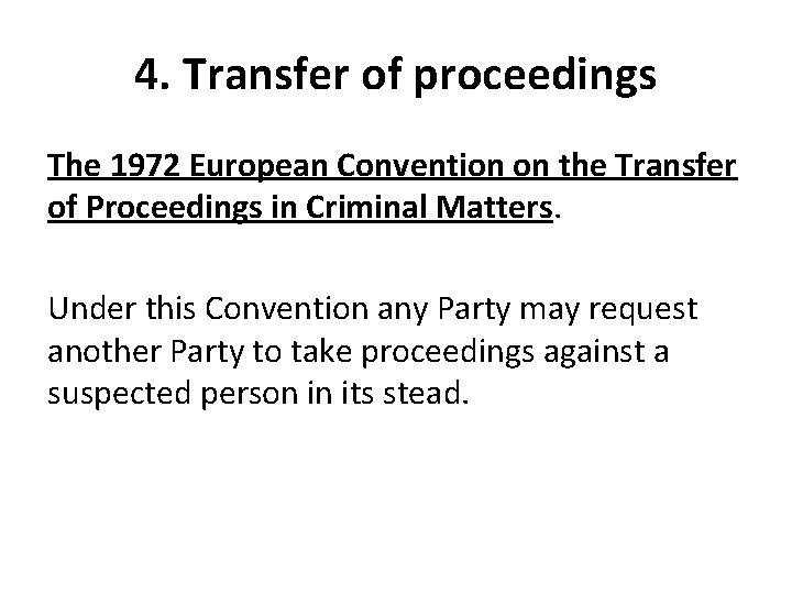 4. Transfer of proceedings The 1972 European Convention on the Transfer of Proceedings in