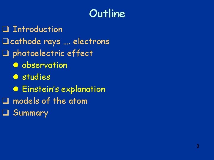 Outline q Introduction q cathode rays …. electrons q photoelectric effect l observation l