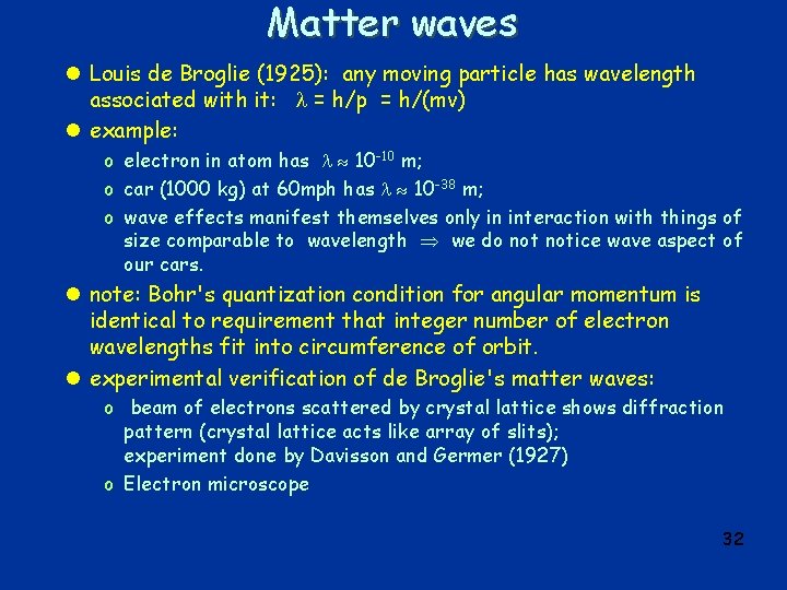 Matter waves l Louis de Broglie (1925): any moving particle has wavelength associated with