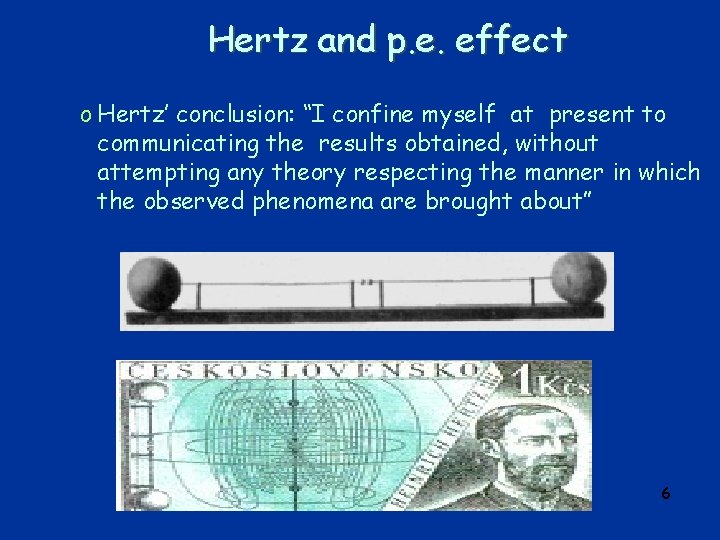 Hertz and p. e. effect o Hertz’ conclusion: “I confine myself at present to