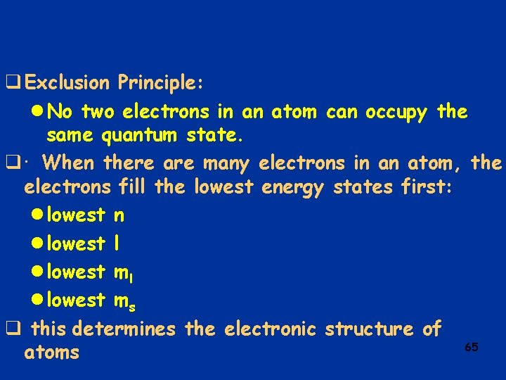 q Exclusion Principle: l No two electrons in an atom can occupy the same