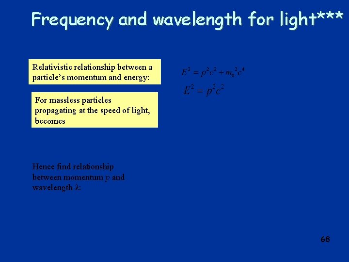 Frequency and wavelength for light*** Relativistic relationship between a particle’s momentum and energy: For