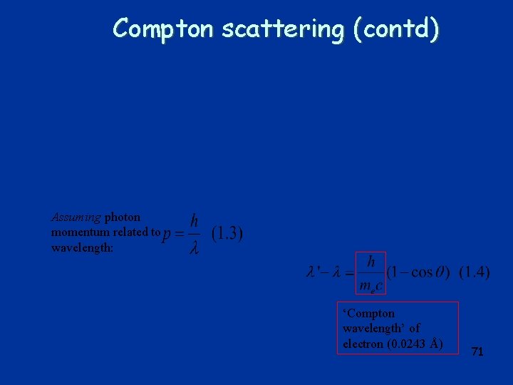 Compton scattering (contd) Assuming photon momentum related to wavelength: ‘Compton wavelength’ of electron (0.