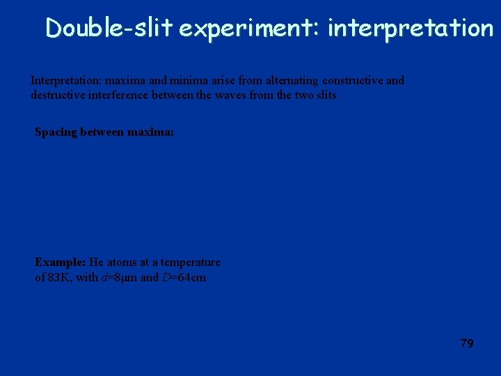 Double-slit experiment: interpretation Interpretation: maxima and minima arise from alternating constructive and destructive interference