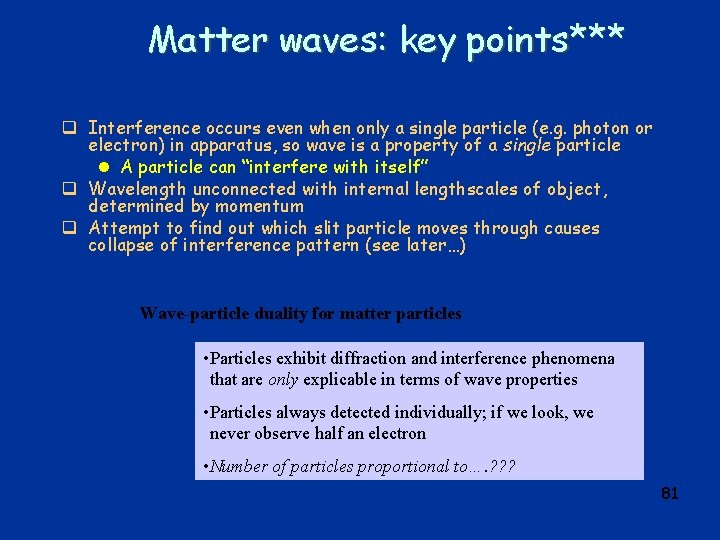 Matter waves: key points*** q Interference occurs even when only a single particle (e.
