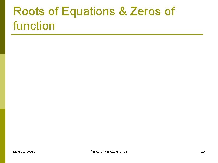Roots of Equations & Zeros of function EE 3561_Unit 2 (c)AL-DHAIFALLAH 1435 10 