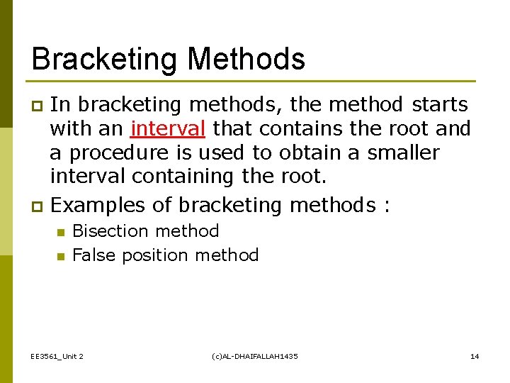 Bracketing Methods In bracketing methods, the method starts with an interval that contains the