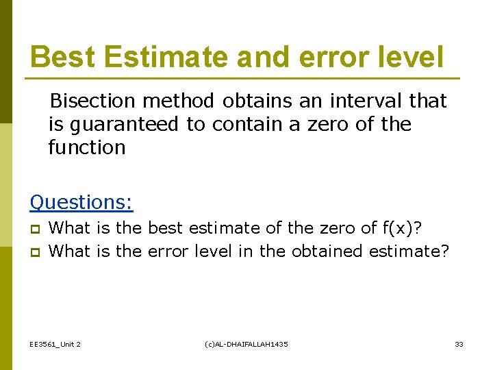 Best Estimate and error level Bisection method obtains an interval that is guaranteed to