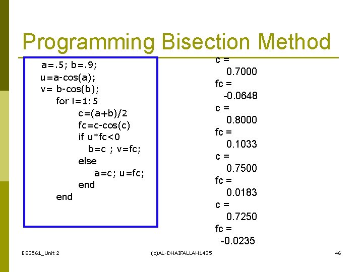 Programming Bisection Method c= 0. 7000 fc = -0. 0648 c= 0. 8000 fc